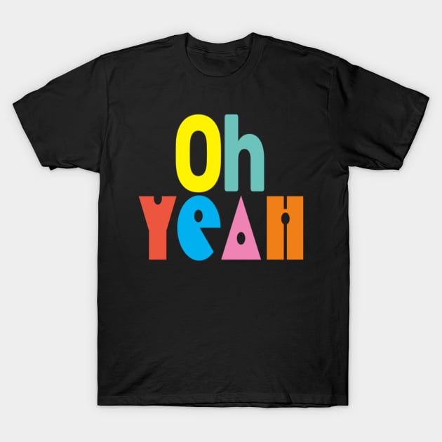 Oh yeah fun!! T-Shirt by Shopiana